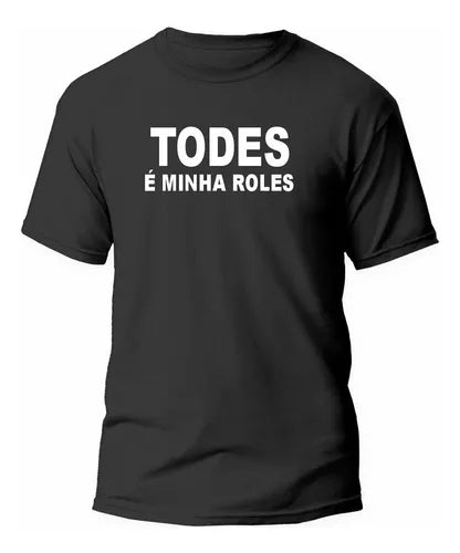 CAMISA TODES É MINHA ROLES MEME